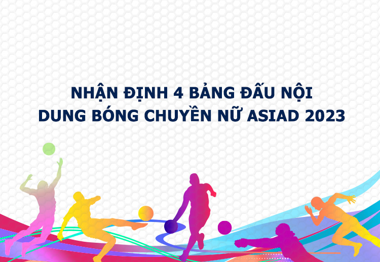 ĐT Việt Nam nằm ở bảng C nội dung bóng chuyền nữ ASIAD 2023