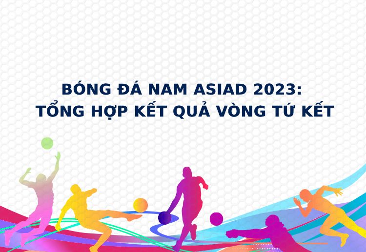 Hàn Quốc, Nhật Bản, Hồng Kông và Uzbekistan vượt qua tứ kết ASIAD 2023